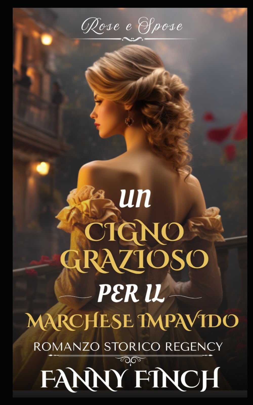 Un Cigno Grazioso Per Il Marchese Impavido: Romanzo Storico di Reggenza (Rose e Spose)