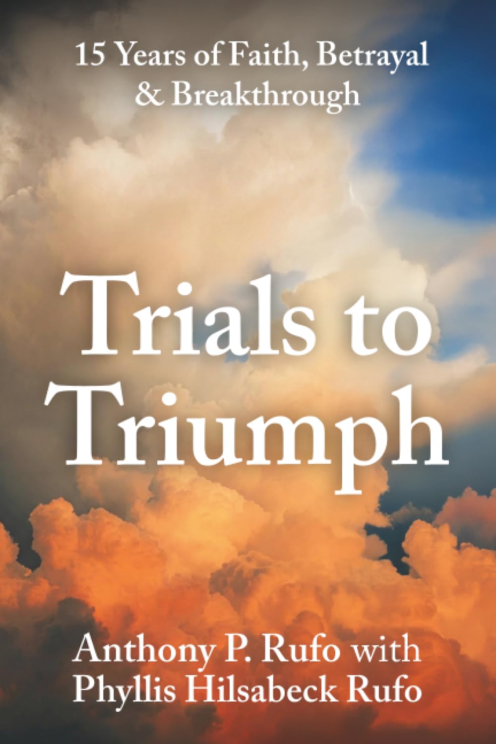 Trials to Triumph: 15 Years of Faith, Betrayal, & Breakthrough
