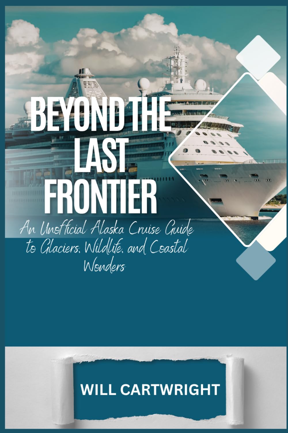 Beyond the Last Frontier: An Unofficial Alaska Cruise Guide to Glaciers, Wildlife, and Coastal Wonders