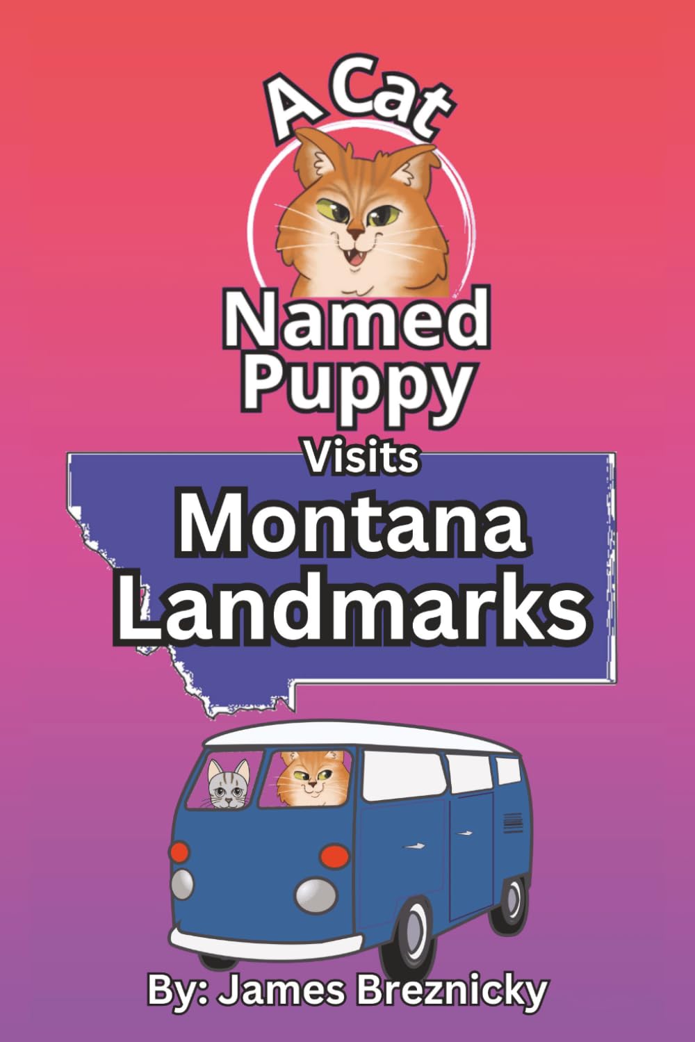 A Cat Named Puppy Visits Montana Landmarks: A Rhyming Children's Travel Adventure Featuring Glacier National Park, Yellowstone, Virginia City, and More | Learn U.S. States for Kids