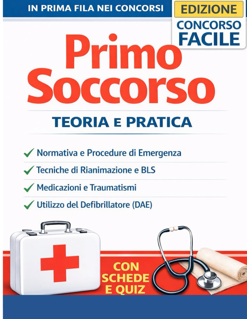 Primo Soccorso: Teoria e Pratica – Manuale Completo per Concorsi Pubblici, Procedure di Emergenza, BLS, Rianimazione Cardiopolmonare e Defibrillatore DAE