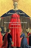 Cultures of Charity: Women, Politics, and the Reform of Poor Relief in Renaissance Italy (I Tatti Studies in Italian Renaissance History)