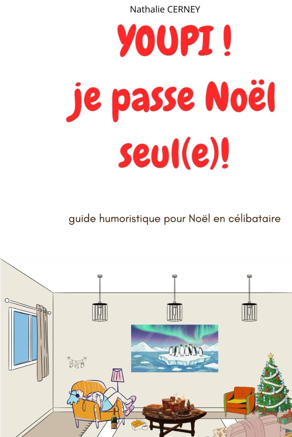 YOUPI!je passe Noël seul(e): guide humoristique pour noël en célibataire, venez découvrir ce noël en solo: pas une fatalité mais un choix assumé, avec humour