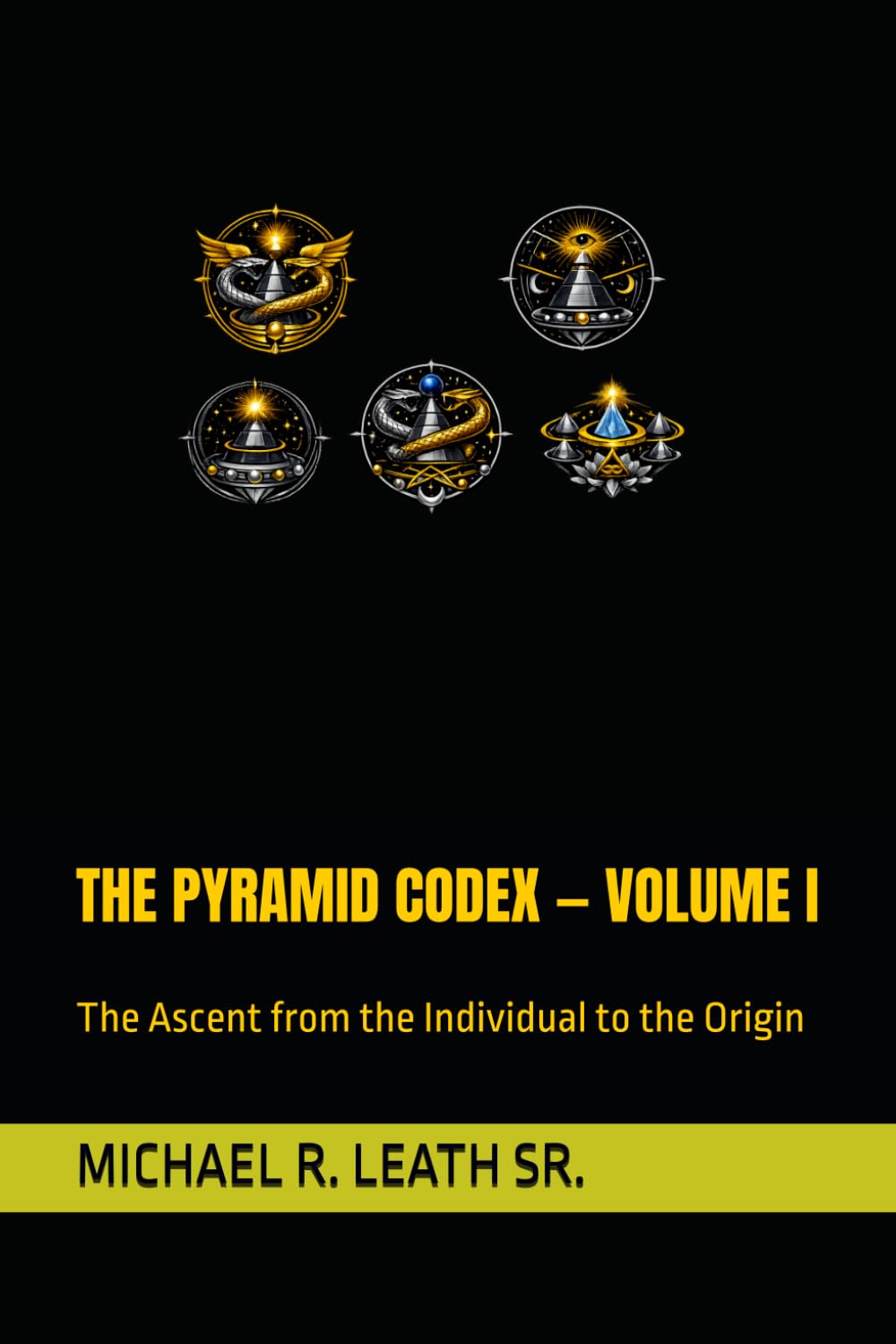 THE PYRAMID CODEX — VOLUME I: The Ascent from the Individual to the Origin