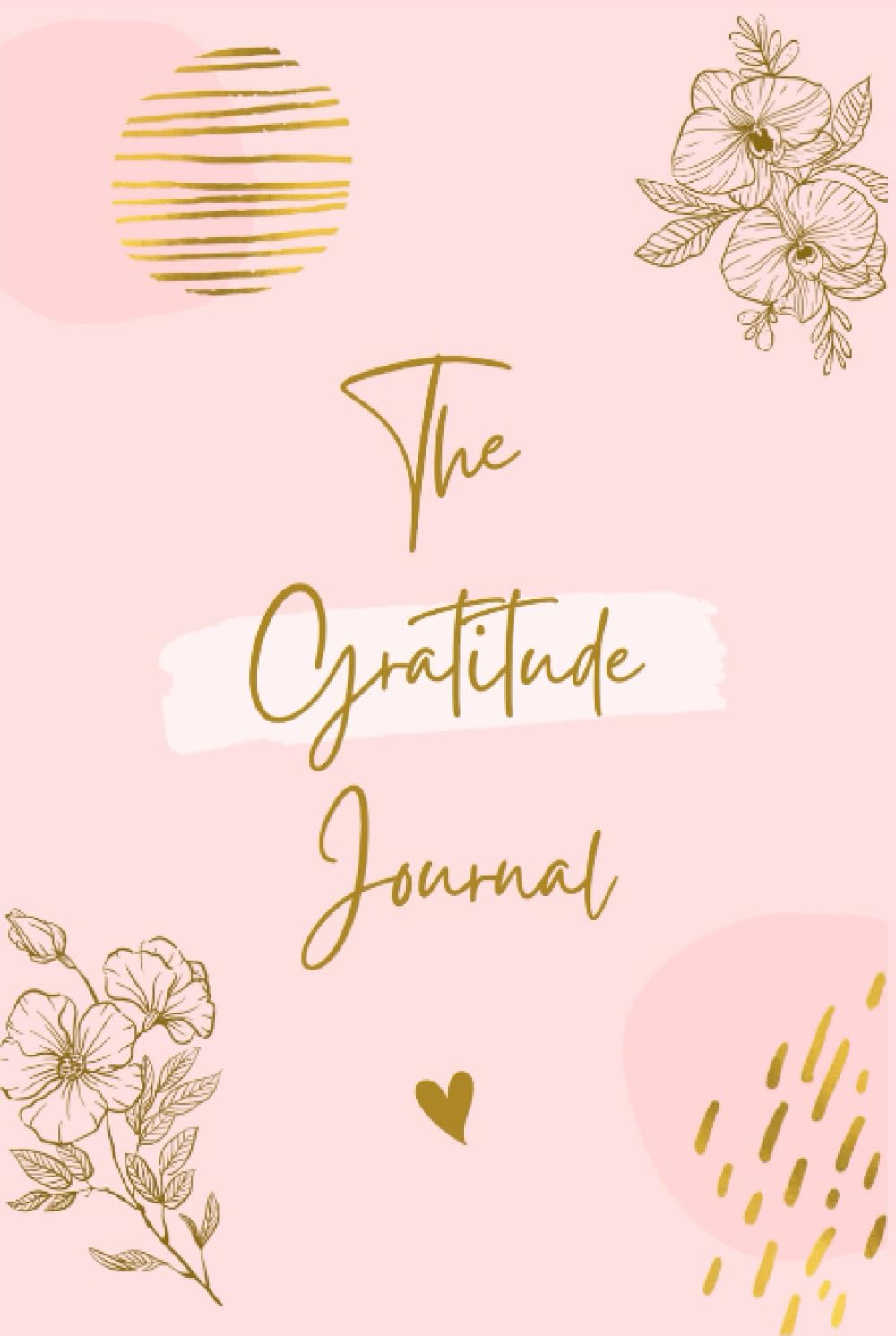 The Gratitude Journal: Capture Your Journey of Mindfulness, Thankfulness and Happiness
