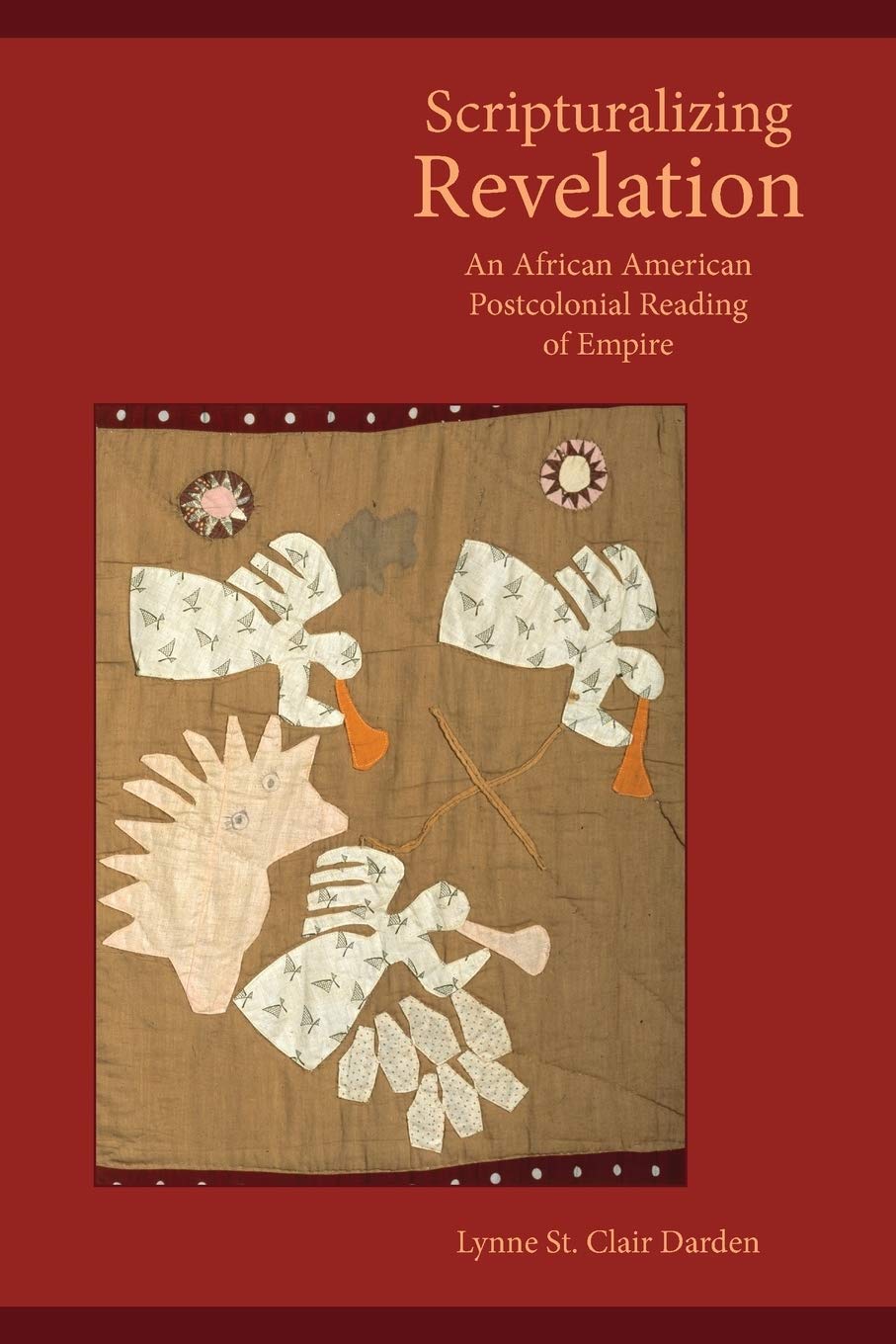 Scripturalizing Revelation: An African American Postcolonial Reading of Empire (Semeia Studies Book 80)