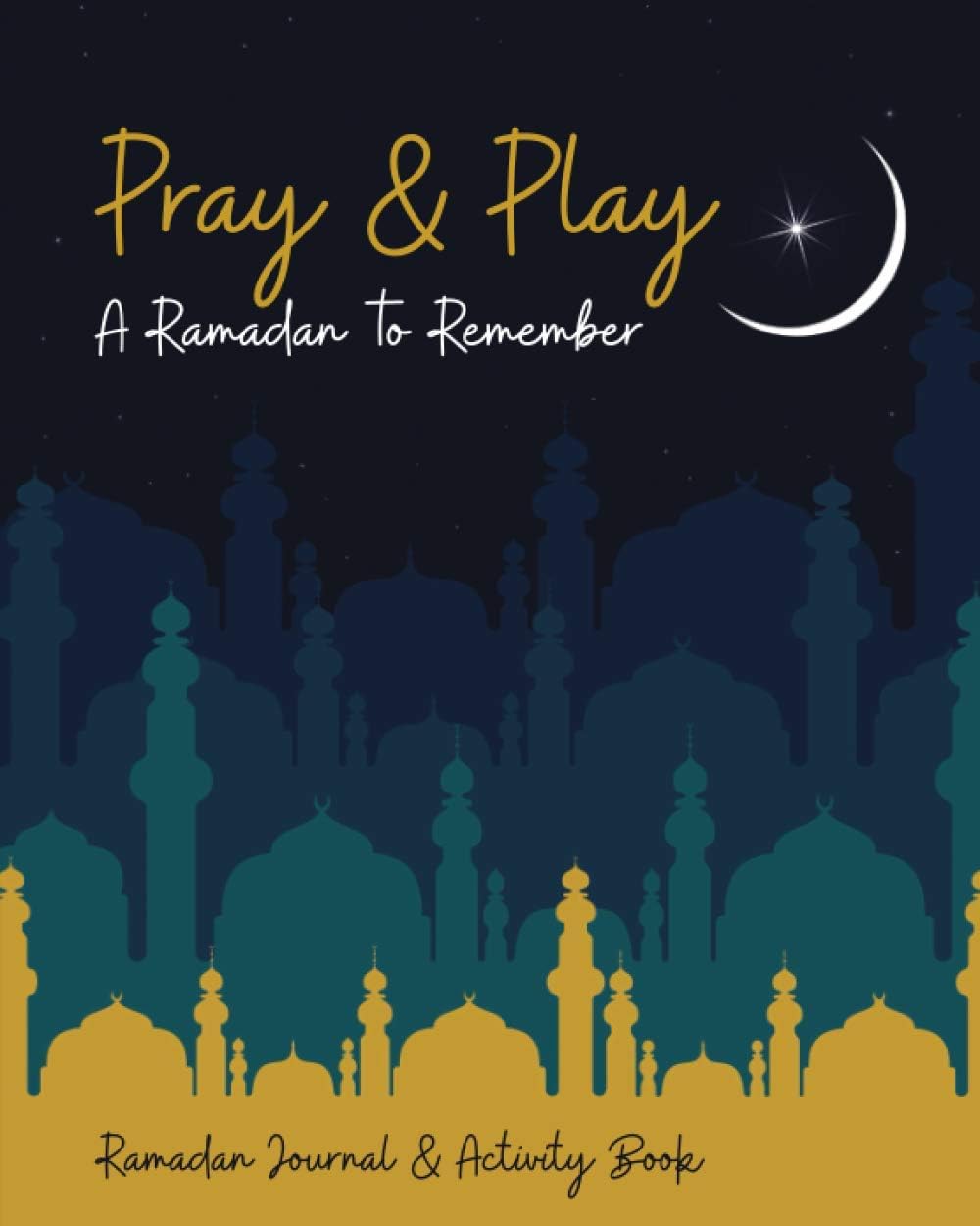 Pray & Play: A Ramadan to Remember: Ramadan Journal & Activity Book (US Spelling)