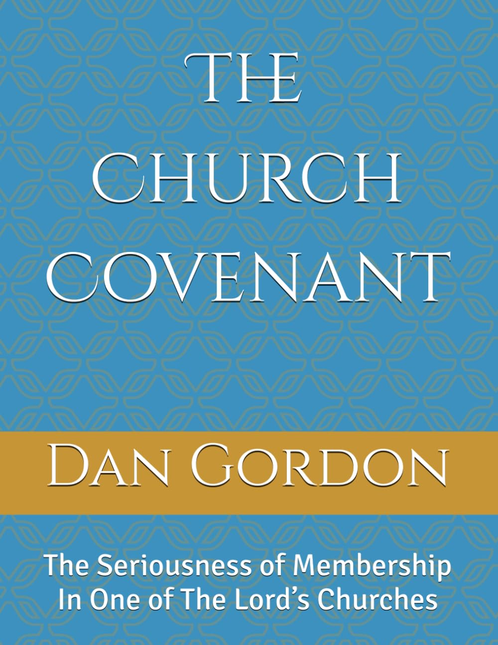 The Church Covenant: The Seriousness of Membership In One of The Lord’s Churches