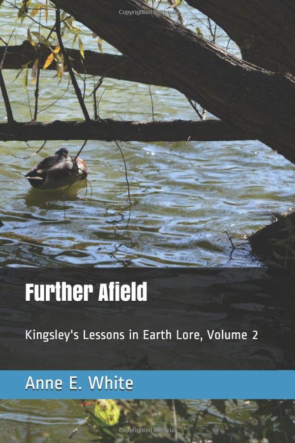 Further Afield: Kingsley's Lessons in Earth Lore, Volume 2
