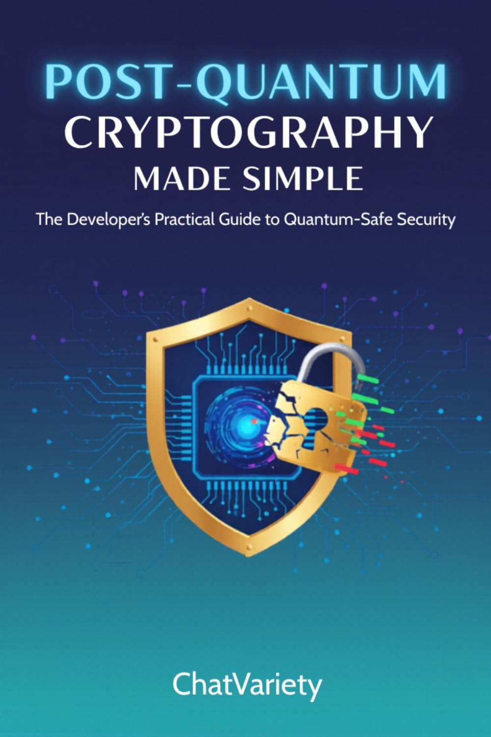 Post-Quantum Cryptography Made Simple: Migrate Your Apps, APIs, and Infrastructure to NIST PQC Standards Before Q-Day — 2026 Edition (AI Security & Quantum-Safe Engineering Series)