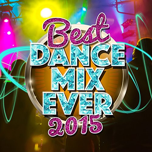 Best Dance Mix Ever 2015 Best Dance Hits Ever Digital Music