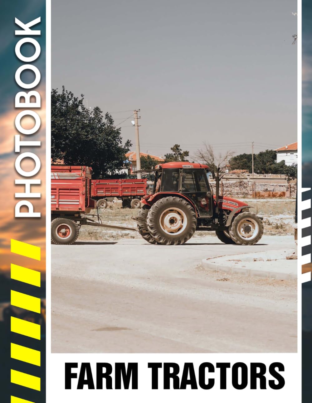 Farm Tractors Photo Book: A Vibrant Photobook of Agriculture Machinery, Modern Farming Equipment, and Rural Countryside Scenes