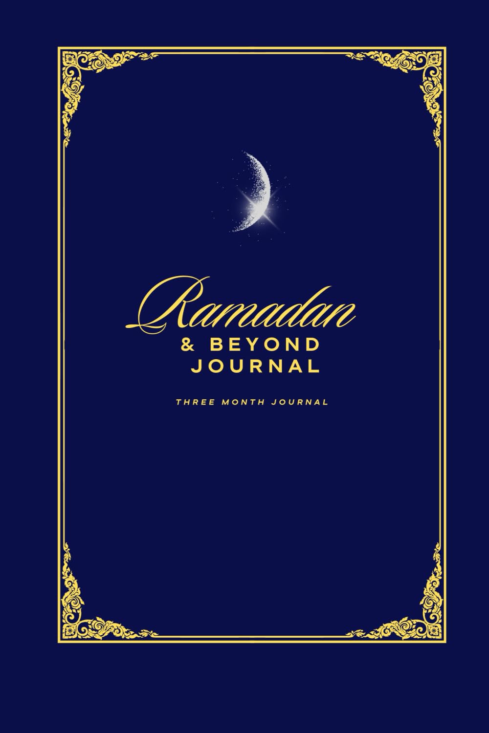 Ramadan & Beyond Journal: Three Month To Heal Your Heart , Mind & Soul