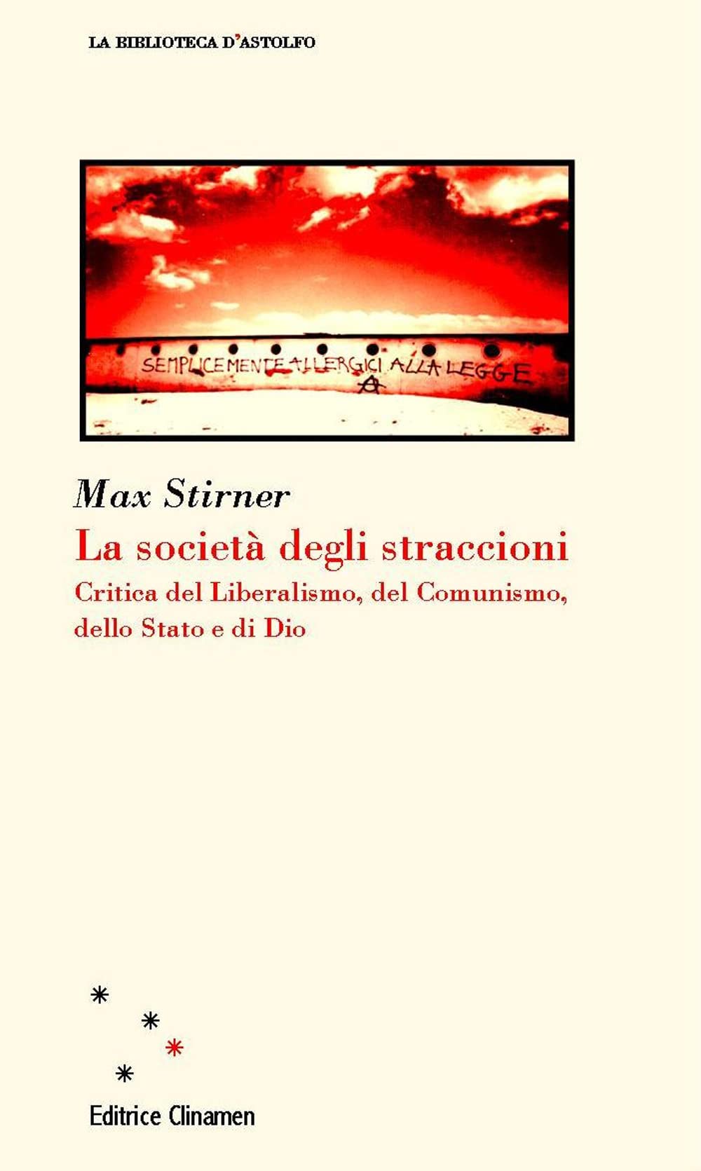 La Società Degli Straccioni. Critica Del Liberalismo, Del Comunismo, Dello Stato E Di Dio - 4