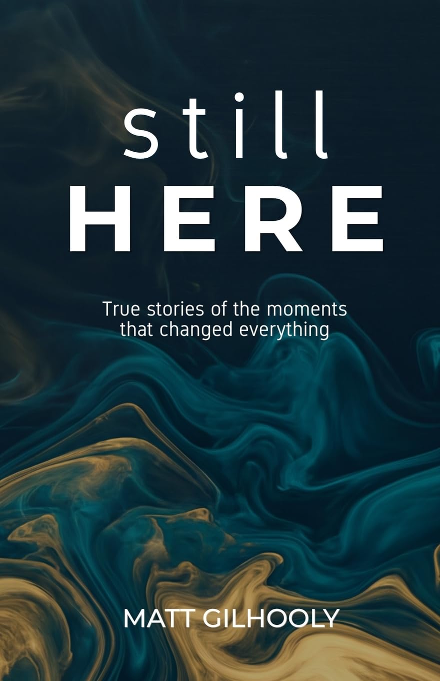 Still Here: True Stories of the Moments That Changed Everything