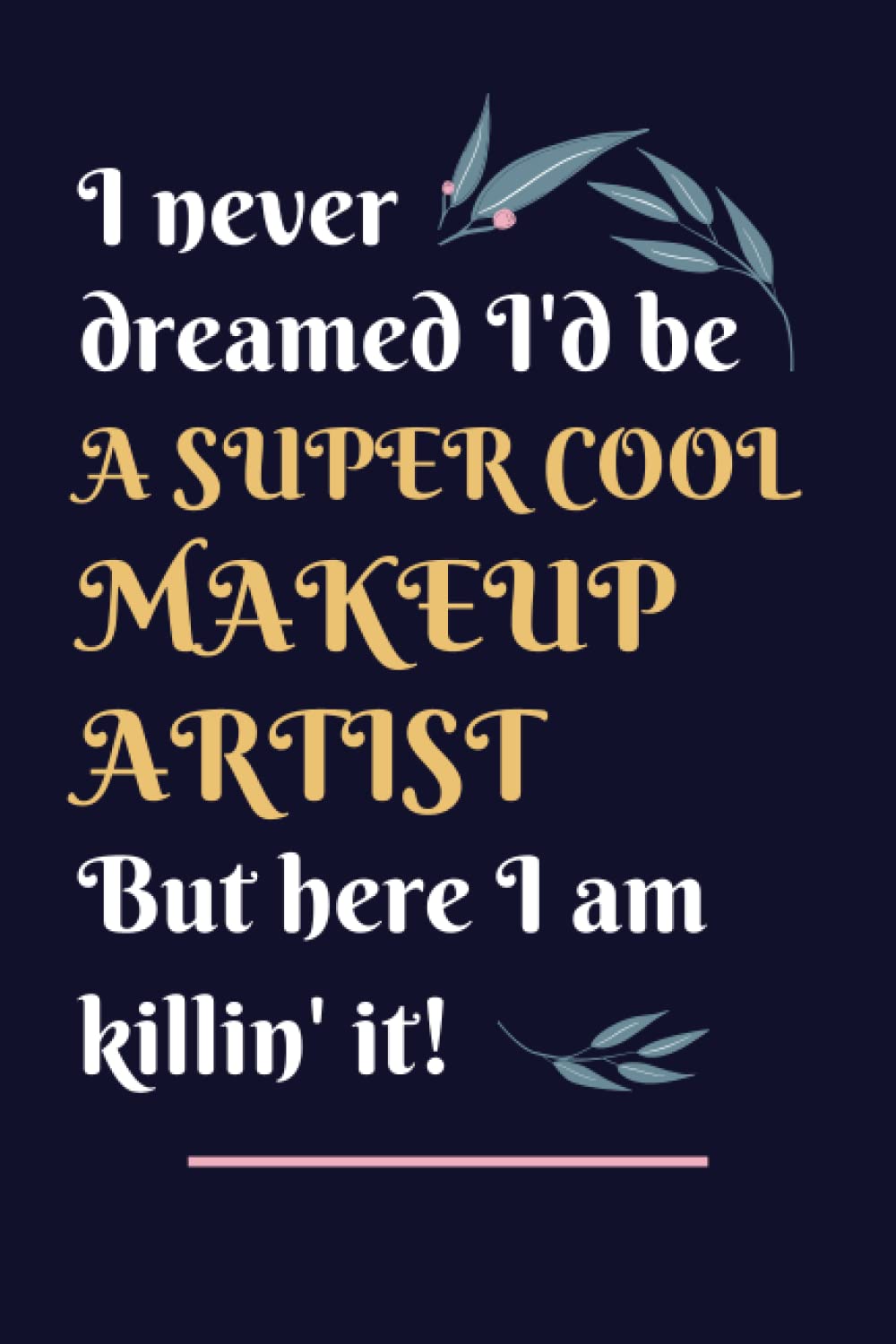 Makeup Artist Gifts: Lined Blank Notebook Journal, a Funny and Appreciation Thank You Gift for Makeup Artists to Write in