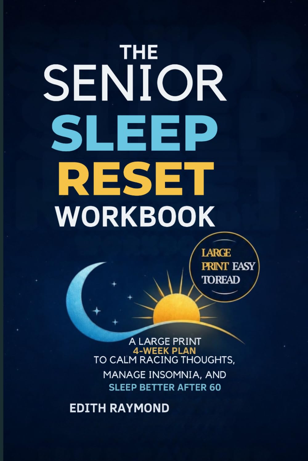 The Senior Sleep Reset Workbook: A Large Print 4-Week Plan to Calm Racing Thoughts, Manage Insomnia, and Sleep Better After 60