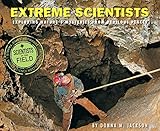 Extreme Scientists: Exploring Nature's Mysteries from Perilous Places (Scientists in the Field Series)