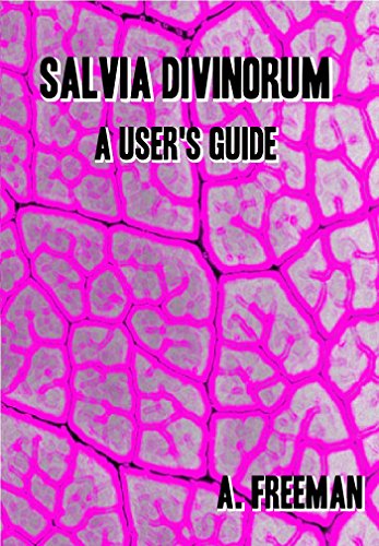 Salvia: Salvia Divinorum - A User's Guide; Preparations, Experiences, Entities and Conclusions.