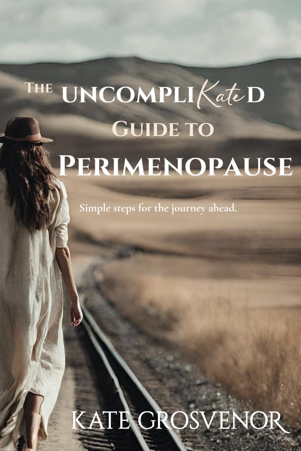 The UncompliKated Guide to Perimenopause: The Hormonal Rollercoaster Decoded: A Down-to-Earth Guide to Perimenopause (The UncompliKated Perimenopause)