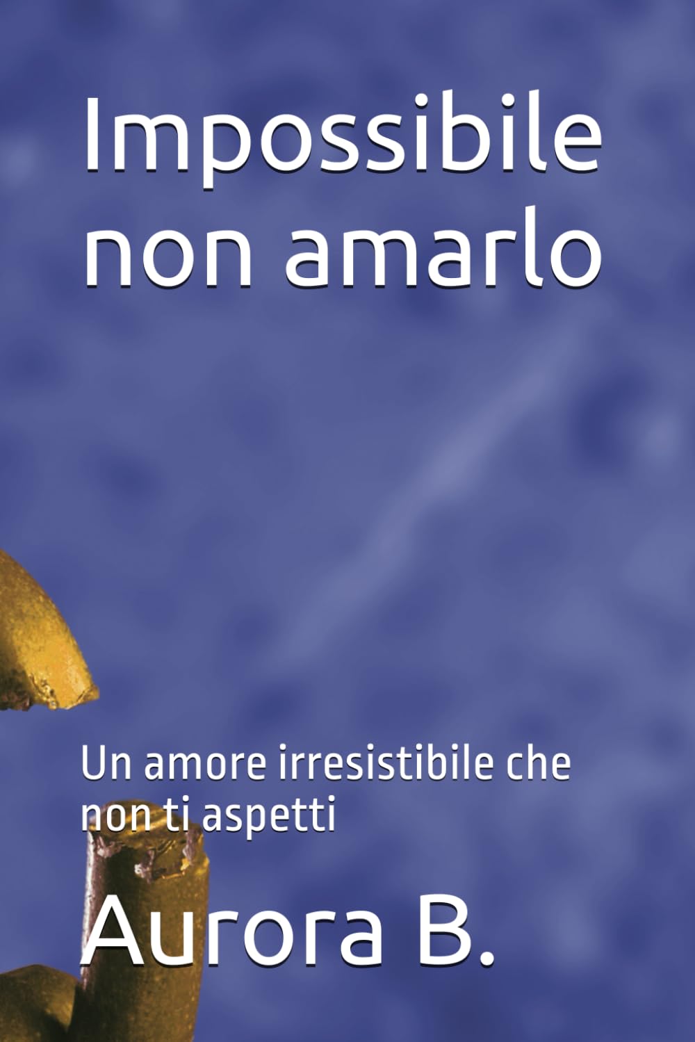 Impossibile non amarlo: Un amore irresistibile che non ti aspetti