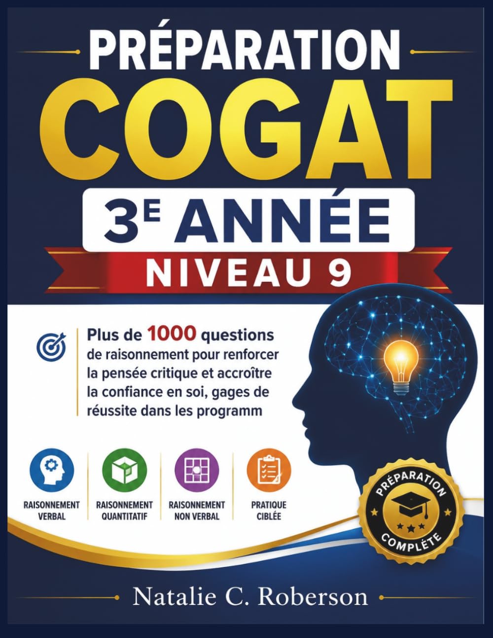 PRÉPARATION COGAT 3E ANNÉE NIVEAU 9: Plus de 1000 questions de raisonnement pour renforcer la pensée critique et accroître la confiance en soi, gages de réussite dans les programm
