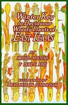 Winter Key to Deciduous Woody Plants of East Texas / By Michael S. Fountain and Lance C. Jones; Illustrations by Bruce Lyndon Cunningham