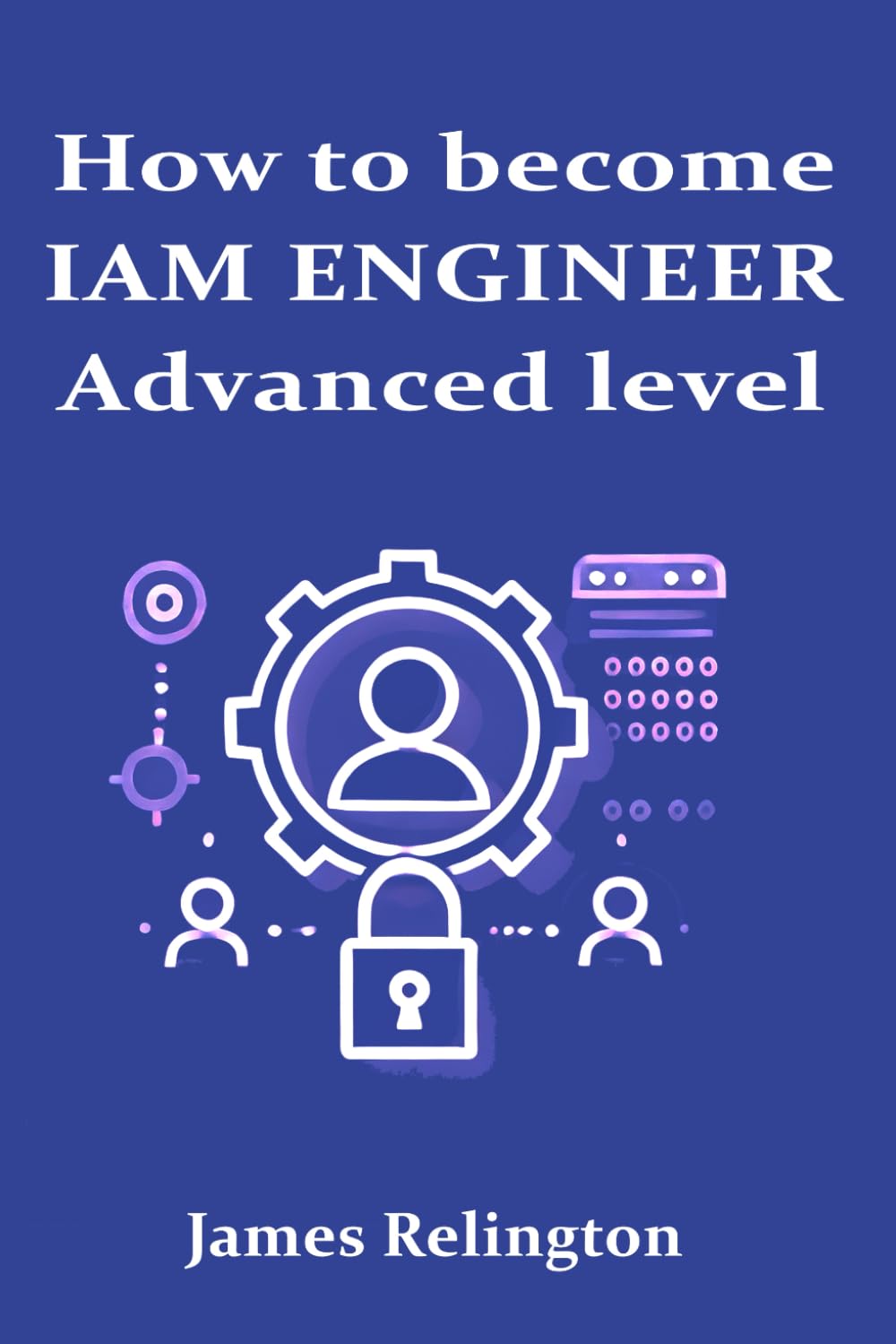 How to become an IAM Engineer: Advanced level: 2 (IAM Career path: advance your career in Identity and Access Management)