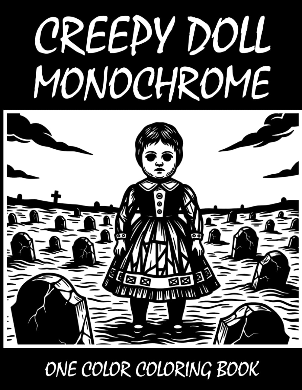 Creepy Doll Monochrome Coloring Book: One Color Coloring Book for Adults and Teens to Relax, Relieve Stress, and Enjoy Spooky Doll Art