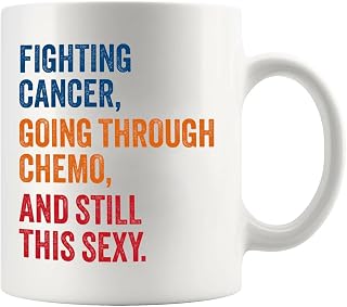 Fighting Cancer Going Through Chemo And Still This Sexy Cancer Survivor Gifts From Family Friends Doctor Nurse Awareness Motivational Inspirational Gift Get Well Ceramic Mug 11 oz White