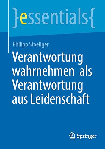 Verantwortung wahrnehmen als Verantwortung aus Leidenschaft (essentials) (German Edition)