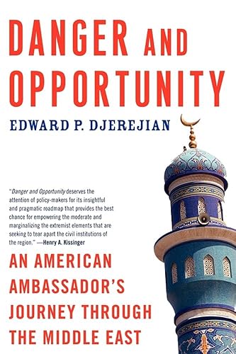 Danger and Opportunity An American Ambassador's Journey Through the Middle East