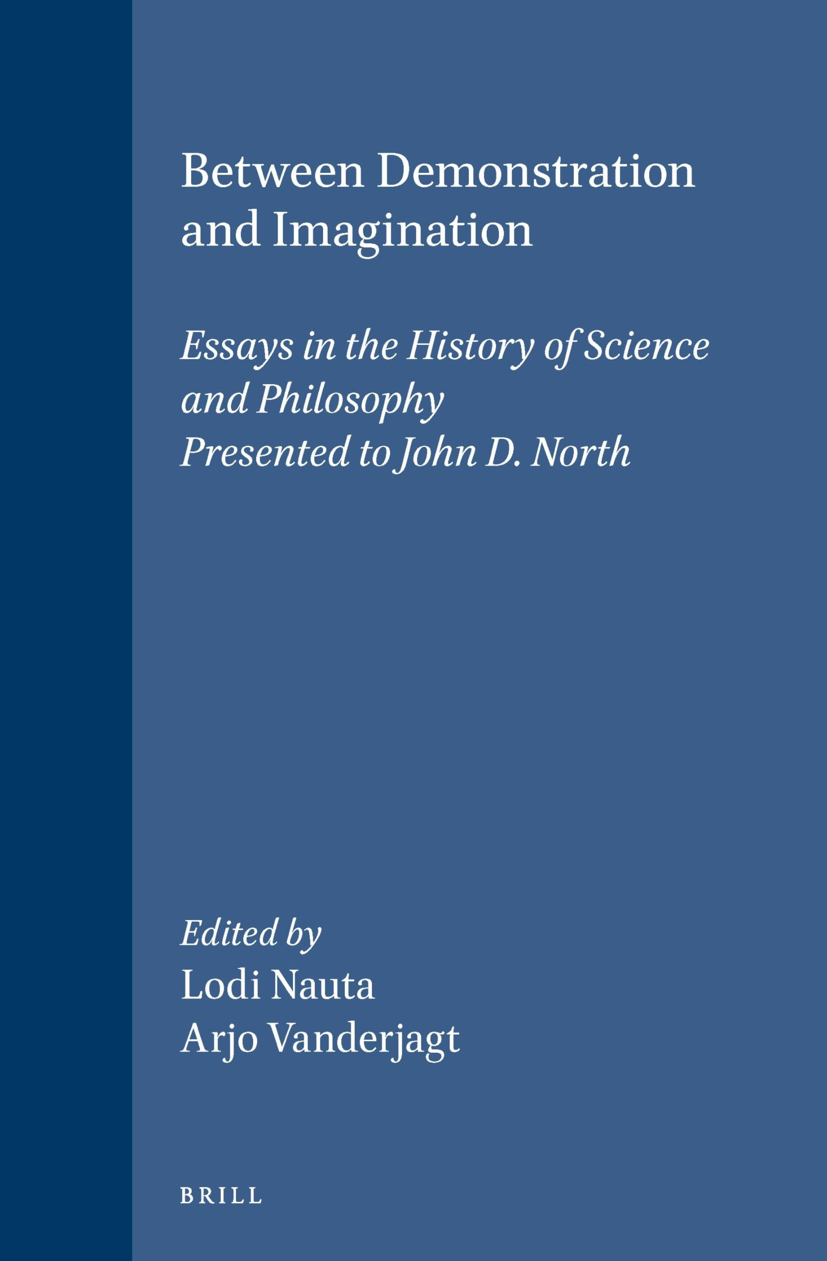 Buy Between Demonstration and Imagination: Essays in the History of Science and Philosophy Presented to John D. North: 96 (Brill's Studies in Intellectual History) — BookShops.in