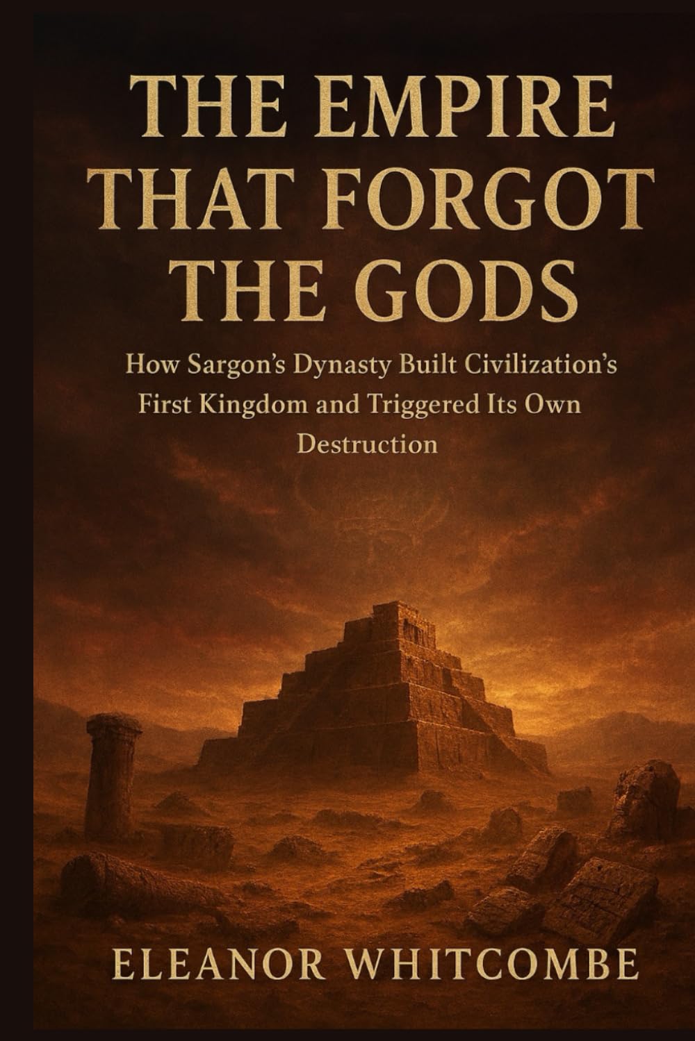 The Empire That Forgot the Gods: How Sargon’s Dynasty Built Civilization’s First Kingdom and Triggered Its Own Destruction