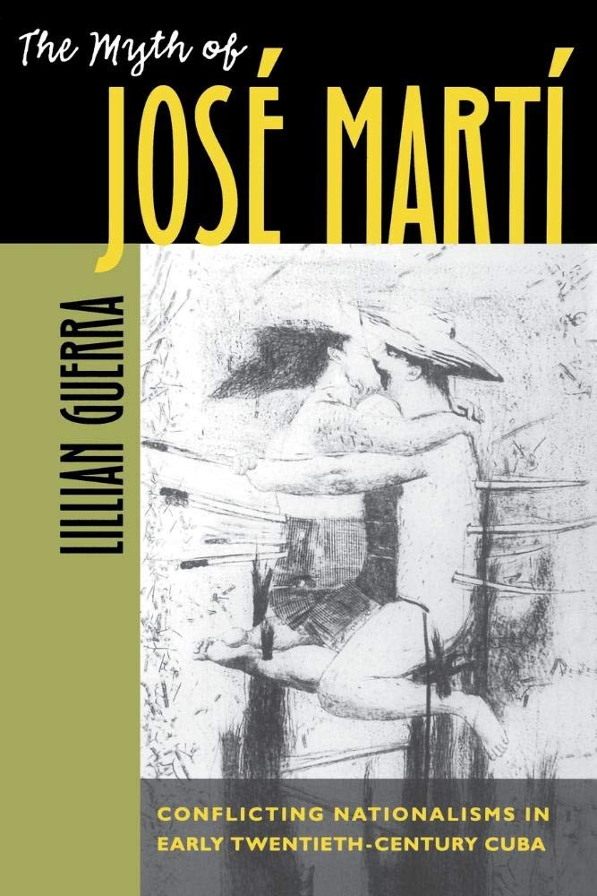 The Myth of José Martí: Conflicting Nationalisms in Early Twentieth-Century Cuba (Envisioning Cuba)