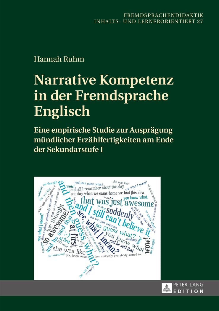 Narrative Kompetenz in der Fremdsprache Englisch: Eine empirische Studie zur Ausprägung mündlicher Erzählfertigkeiten am Ende der Sekundarstufe I ... and learner-oriented) (German Edition)      New Edition