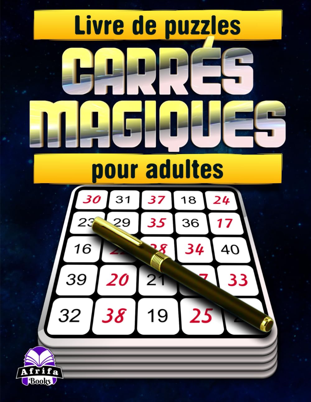 Livre de puzzles carrés magiques pour adultes: 200 jeux de logique numérique relaxants pour améliorer la concentration, la mémoire et les capacités de résolution de problèmes