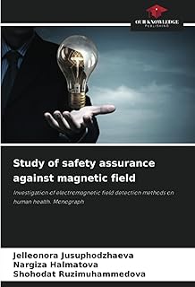 Study of safety assurance against magnetic field: Investigation of electromagnetic field detection methods on human health. Monograph