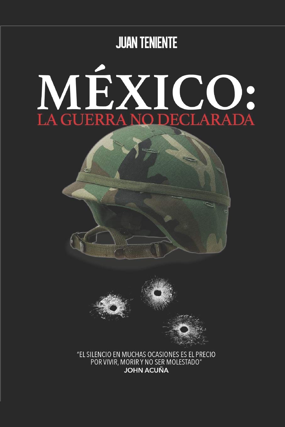 MÉXICO: LA GUERRA NO DECLARADA: EL SILENCIO ES EL PRECIO POR VIVIR, MORIR Y NO SER MOLESTADO (Spanish Edition)