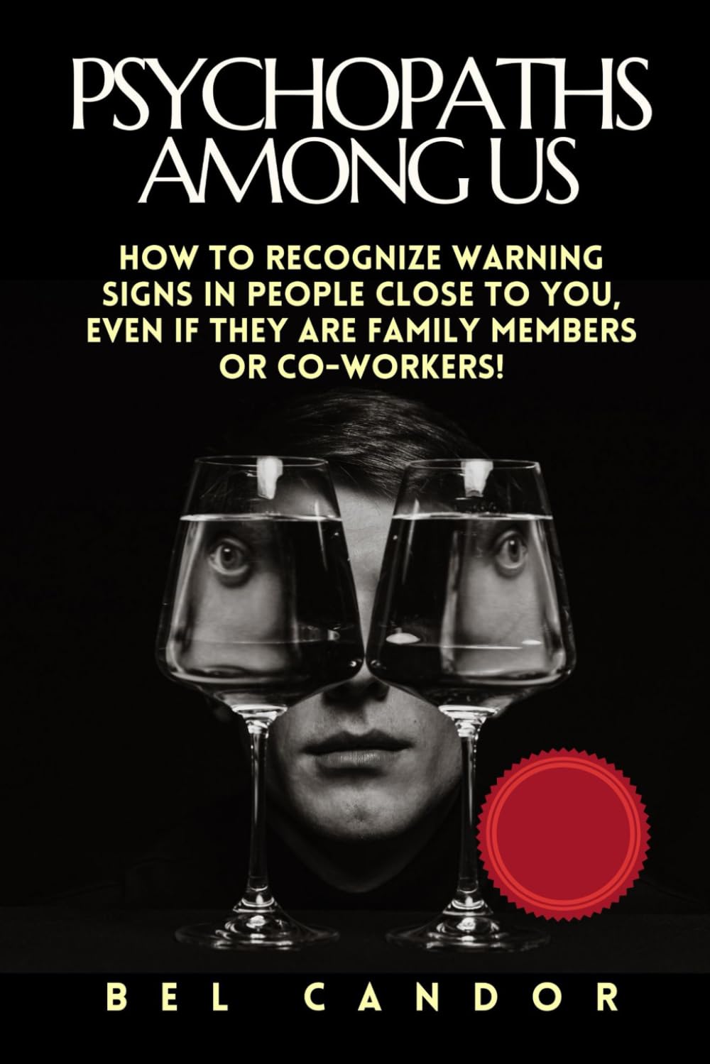 PSYCHOPATHS AMONG US: How to recognize warning signs in people close to you, even if they are family members or co-workers!