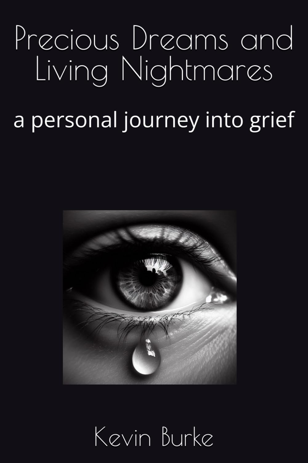 Precious Dreams and Living Nightmares: a personal journey into grief