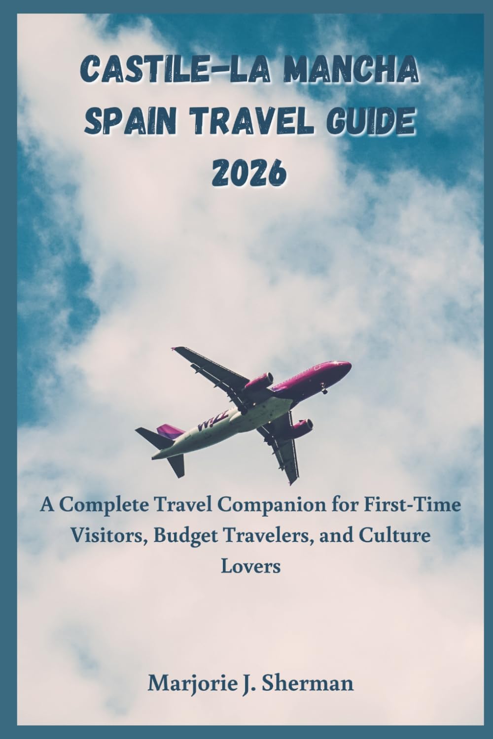 Castile-La Mancha Spain Travel Guide 2026: A Complete Travel Companion for First-Time Visitors, Budget Travelers, and Culture Lovers