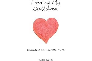 Loving My Children: Embracing Biblical Motherhood