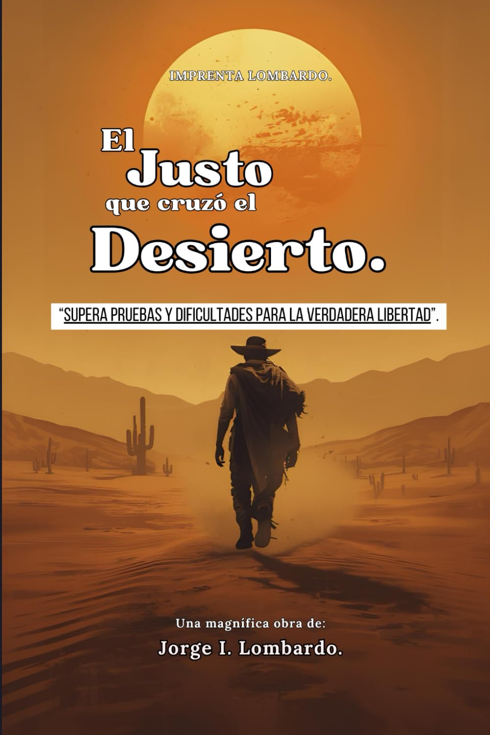 El Justo que Cruzó el Desierto: “Supera pruebas y dificultades para alcanzar la verdadera Libertad”