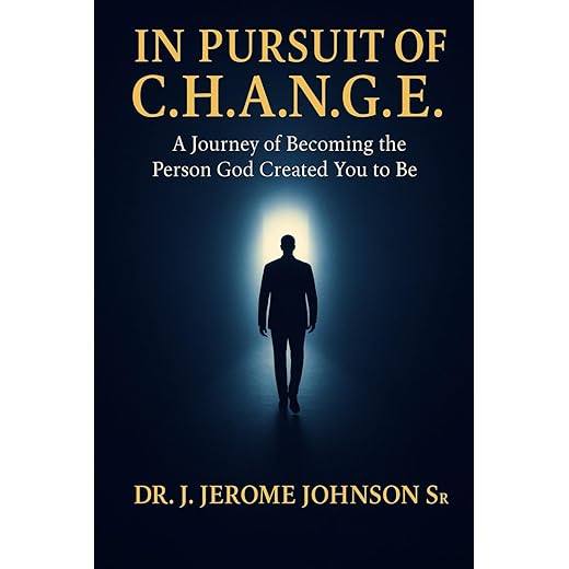 In Pursuit of C.H.A.N.G.E: A Journey to Becoming the Person God Created You to Be
