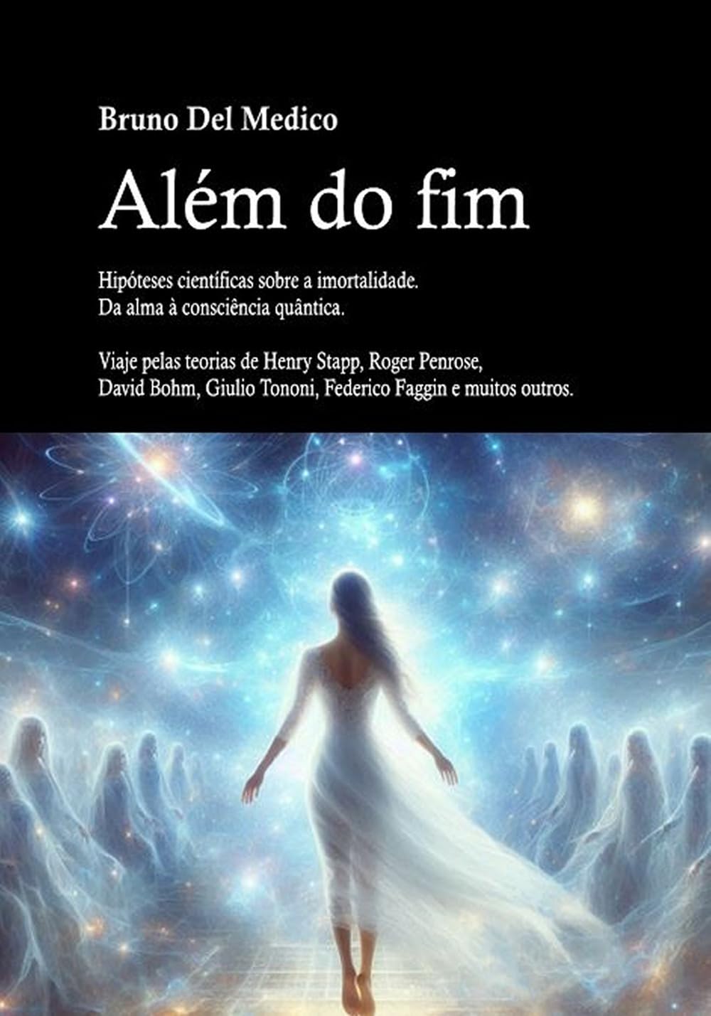 Além do fim. Hipóteses científicas sobre a imortalidade. Da alma à consciência quântica.