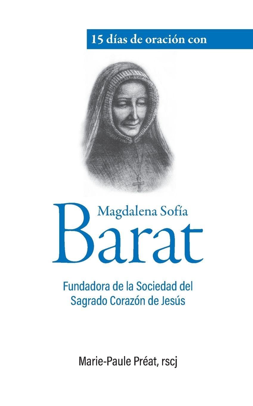 15 días de oración con Magdalena Sofía Barat: Fundadora de la Sociedad del Sagrado Corazón de Jesús