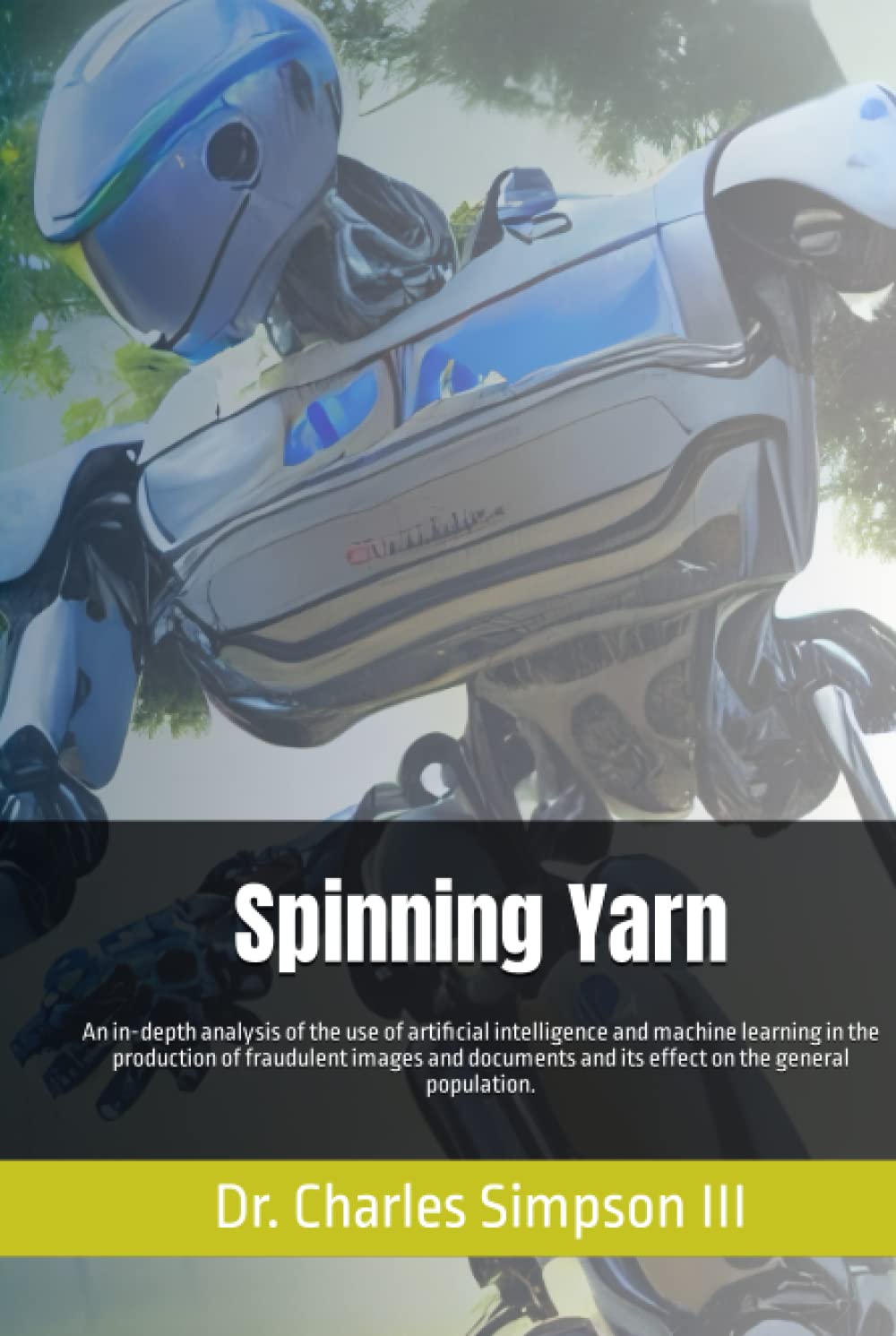 Spinning Yarn: An in-depth analysis of the use of artificial intelligence and machine learning in the production of fraudulent images and documents and its effect on the general population.