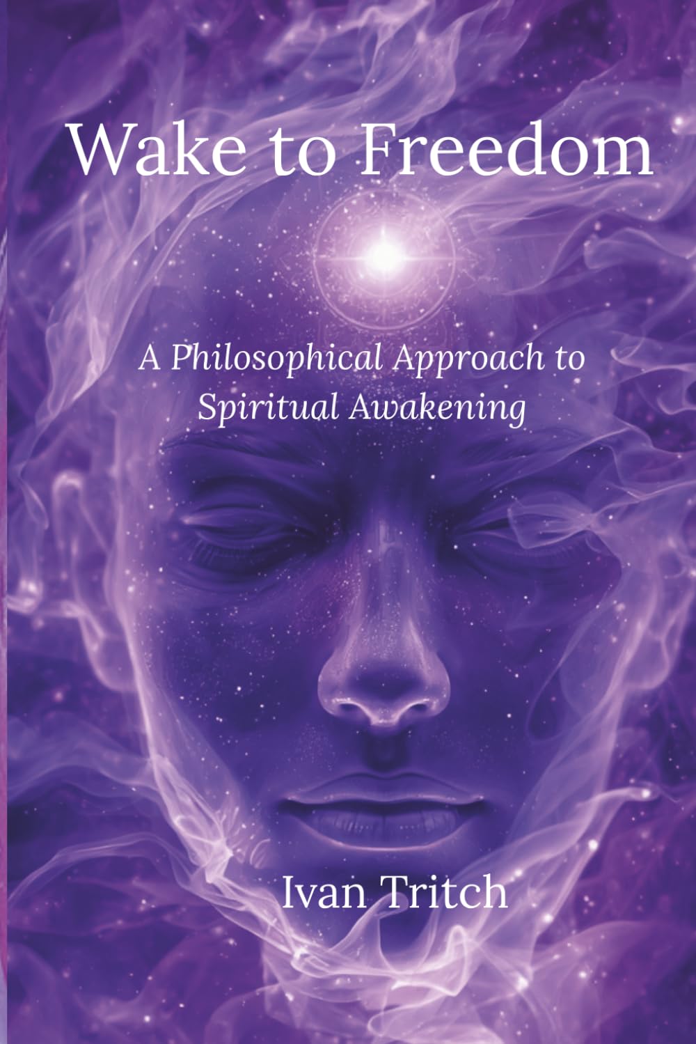 The Wake to Freedom Omnibus: A Philosophical Approach to Spiritual Awakening