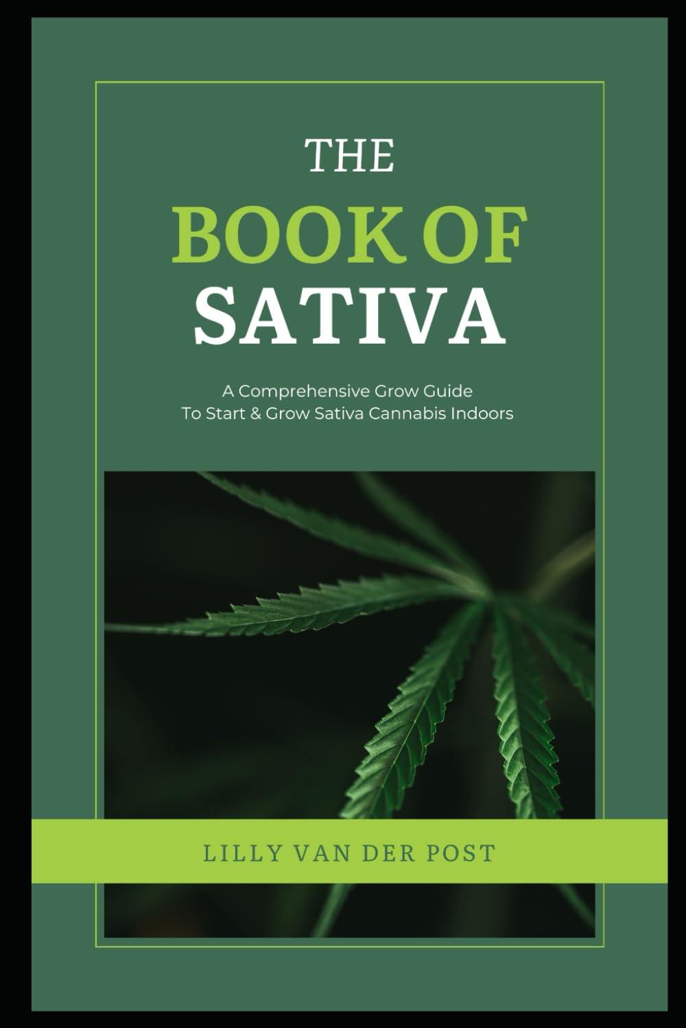 The Book of Sativa: A Comprehensive Grow Guide To Start & Grow Sativa Cannabis Indoors